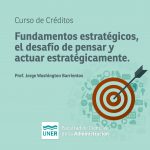 Lee más sobre el artículo Fundamentos Estratégicos, el Desafío de Pensar  y Actuar Estratégicamente