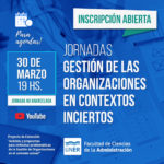 Lee más sobre el artículo Jornadas Gestión de las Organizaciones en Contextos Inciertos