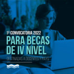 Lee más sobre el artículo Se encuentra abierta la Convocatoria para Becas de IV nivel para docentes y PAyS