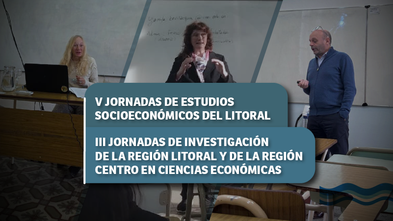V Jornadas de Estudios Socioeconómicos del Litoral y III Jornadas de Investigación de la Región Litoral y de la Región Centro en Ciencias Económicas